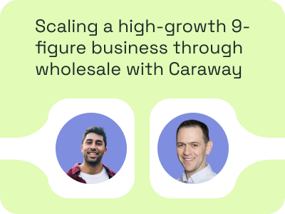 Scaling a High-Growth 9-Figure Business Through Wholesale with Caraway